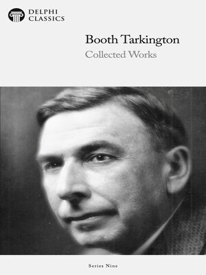 cover image of Delphi Collected Works of Booth Tarkington (Illustrated)